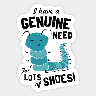 I Have a Genuine Need for Lots of Shoes - Caterpillar Sticker